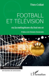 Title: Football et télévision: ou la métaphore du but en or, Author: Théo Colliat