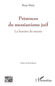 Title: Présences du messianisme juif: La lumière du messie, Author: Rony Klein