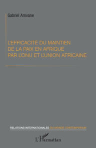 Title: L'efficacité du maintien de la paix en Afrique par l'ONU et l'Union africaine, Author: Gabriel Amvane