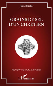 Title: Grains de sel d'un chrétien, Author: Jean Borella