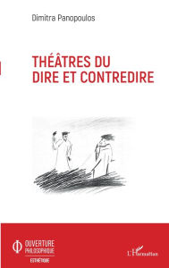Title: Théâtres du dire et contredire, Author: Dimitra Panopoulos