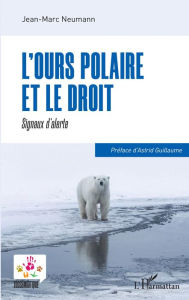 Title: L'ours polaire et le droit: Signaux d'alerte, Author: Jean-Marc Neumann