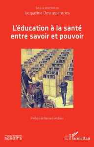 Title: L'éducation à la santé entre savoir et pouvoir, Author: Jacqueline Descarpentries