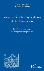 Title: Les aspects politico-juridiques de la domination: De l'époque moderne à l'époque contemporaine, Author: Editions L'Harmattan