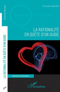 Title: La rationalité en quête d'un guide, Author: Christine Galavielle