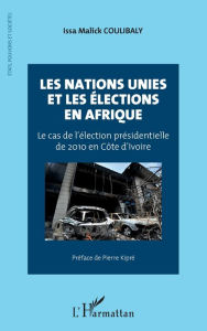 Title: Les Nations Unies et les élections en Afrique: Le cas de l'élection présidentielle de 2010 en Côte d'Ivoire, Author: Issa Malick Coulibaly