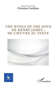 Title: The Wings of the Dove de Henry James : de l'oeuvre au texte, Author: Christian Gutleben