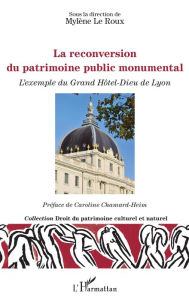 Title: La reconversion du patrimoine public monumental: L'exemple du Grand Hôtel-Dieu de Lyon, Author: Mylène Le Roux