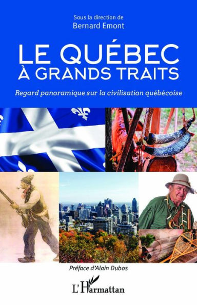 Le Quebec à grands traits: Regard panoramique sur la civilisation québécoise