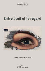 Title: Entre l'oeil et le regard, Author: Maudy Piot