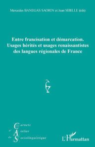 Title: Entre francisation et démarcation.: Usages hérités et usages renaissantistes des langues régionales de France, Author: Jean-Michel Eloy