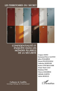 Title: Les territoires du secret: Confidentialité et enquête dans les mondes pluriels de la sécurité, Author: Editions L'Harmattan