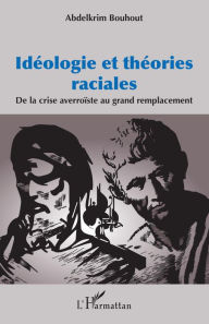 Title: Idéologie et théories raciales: De la crise averroïste au grand remplacement, Author: Abdelkrim Bouhout