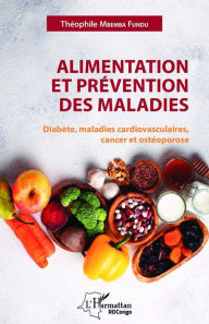 Title: Alimentation et prévention des maladies: Diabète, maladies cardiovasculaires, cancer et ostéoporose, Author: Théophile Mbemba Fundu Di Luyindu