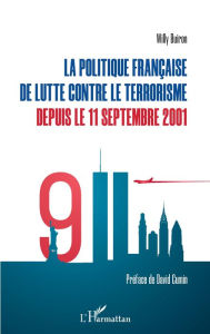 Title: La politique française de lutte contre le terrorisme depuis le 11 septembre 2001, Author: Willy Buiron