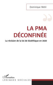 Title: La PMA déconfinée: La révision de la loi de bioéthique en 2020, Author: Dominique Mehl