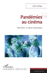 Title: Pandémies au cinéma: 1919-2019 : un siècle d'anticipation, Author: Julien Ortéga