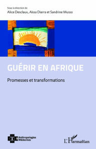 Title: Guérir en Afrique: Promesses et transformations, Author: Alice Desclaux