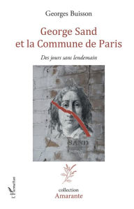 Title: George Sand et la Commune de Paris: Des jours sans lendemain, Author: Georges Buisson