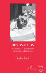 Title: Designathon: L'architecte et l'architecture participative à la télévision, Author: Sophie Suma