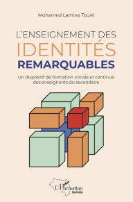 Title: L'enseignement des identités remarquables: Un dispositif de formation initiale et continue, Author: Mohamed Lamine Touré