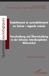 Title: Endettement et surendettement en Suisse : regards croisés: Verschuldung und überschuldung in der Schweiz: Interdisziplinäre Blickwinkel, Author: Caroline Henchoz