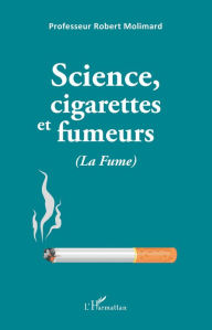 Title: Science, cigarettes et fumeurs (La Fume), Author: Robert Molimard