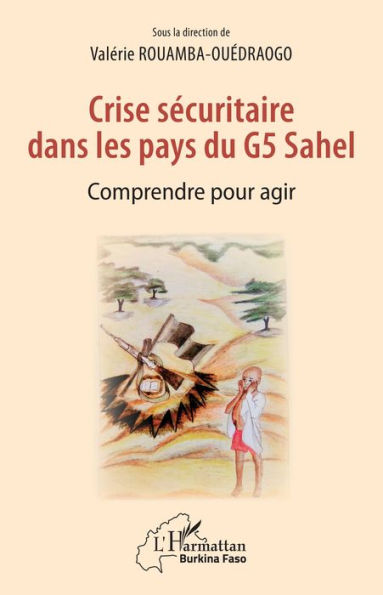 Crise sécuritaire dans les pays du G5 Sahel: Comprendre pour agir