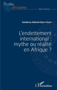 Title: L'endettement international : mythe ou réalité en Afrique ?, Author: Sandavoy Adamoh Djelhi-Yahot