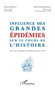 Title: Influence des grandes épidémies sur le cours de l'histoire: Pour mieux comprendre la pandémie, un texte de 1979, Author: François Bolot
