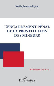 Title: L'encadrement pénal de la prostitution des mineurs, Author: Noëlie Jouenne-Peyrat