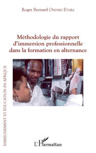 Title: Méthodologie du rapport d'immersion professionnelle dans la formation en alternance, Author: Roger Bernard Onomo Etaba