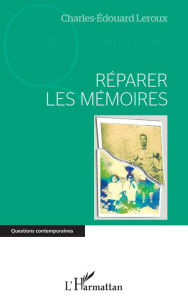 Title: Réparer les mémoires, Author: Charles-Edouard Leroux