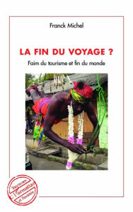 Title: La fin du voyage ?: Faim du tourisme et fin du monde, Author: Franck Michel