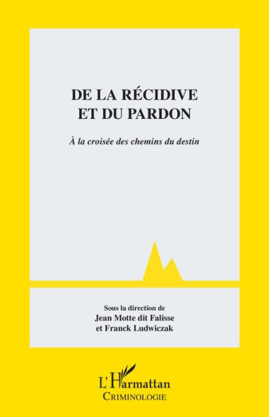 De la récidive et du pardon: A la croisée des chemins du destin