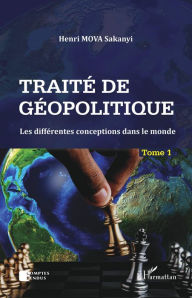 Title: Traité de géopolitique Tome 1: Les différentes conceptions dans le monde, Author: Henri Sakanyi Mova