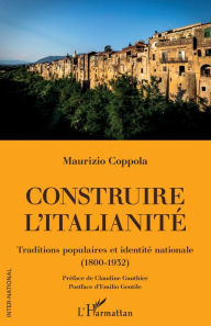 Title: Construire l'italianité: Traditions populaires et identité nationale (1800-1932), Author: Maurizio Coppola