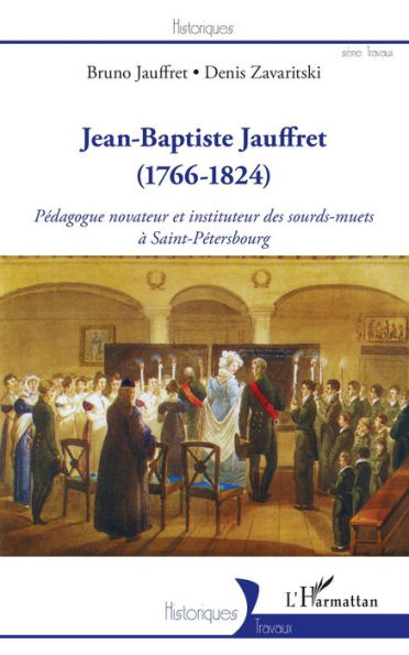 Jean-Baptiste Jauffret: (1766-1824) - Pédagogue novateur et instituteur des sourds-muets à Saint-Pétersbourg