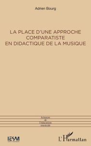 Title: La place d'une approche comparatiste en didactique de la musique, Author: Adrien BOURG