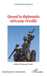Title: Quand la diplomatie africaine s'éveille, Author: Aristide Briand Reboas