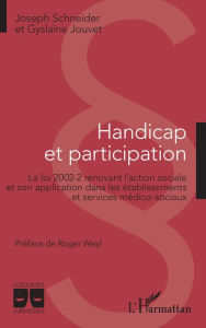 Title: Handicap et participation: La loi 2002-2 rénovant l'action sociale et son application dans les établissements et services médico-sociaux, Author: Joseph Schneider