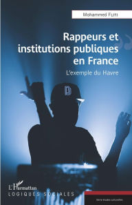Title: Rappeurs et institutions publiques en France: L'exemple du Havre, Author: Mohammed Fliti