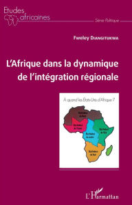 Title: L'Afrique dans la dynamique de l'intégration régionale, Author: Fweley Diangitukwa