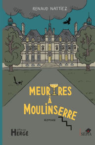 Title: Meurtres à Moulinserre. Roman, Author: Renaud Nattiez