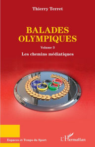 Title: Balades olympiques: Volume 3 - Les chemins médiatiques, Author: Thierry Terret