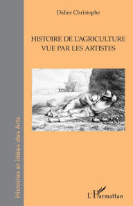 Title: Histoire de l'agriculture vue par les artistes, Author: Didier Christophe