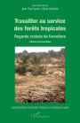 Travailler au service des forêts tropicales: Regards croisés de forestiers