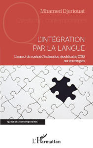 Title: L'intégration par la langue: L'impact du contrat d'intégration républicaine (CIR) sur les réfugiés, Author: Mhamed Djeriouat
