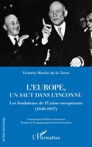 Title: L'Europe, un saut dans l'inconnu: Les fondateurs de l'Union européenne (1948-1957), Author: Victoria Martin de la Torre