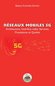 Title: Réseaux mobiles 5G: Architecture, Interface radio, Services, Procédures et Qualité, Author: Bakary Konimba Samaké